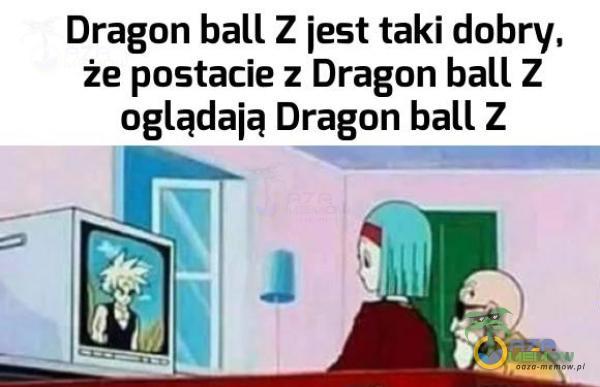 Dragon ball Z jest taki dobry, że postacie z Dragon ball Z oglądają Dragon ball Z