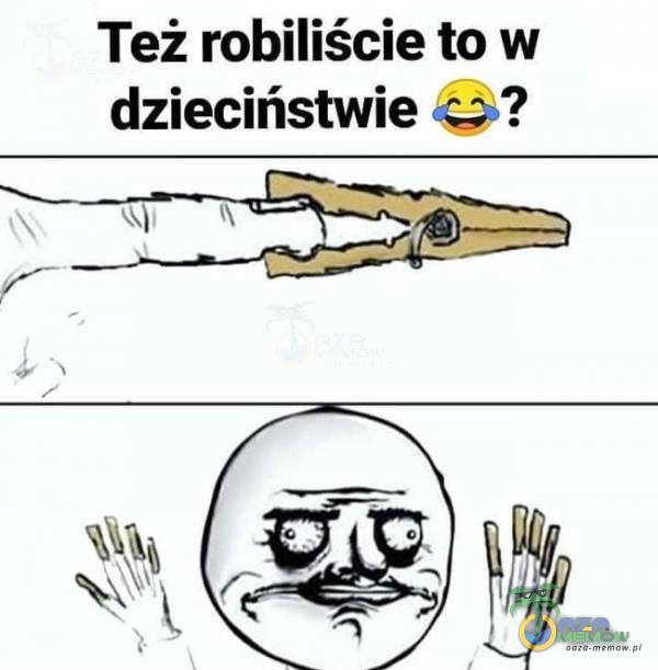 Też robiliście to w dzieciństwie &?