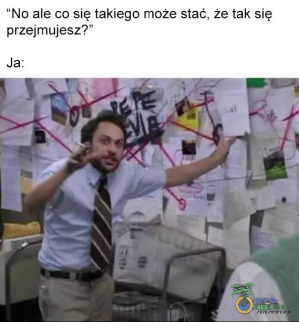 No ale co się takiego może stać, że tak się przejmujesz?