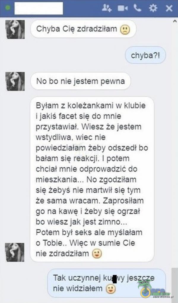  U FRD PALSE ! Chyba Cłg zaraczliam ($;; chyba?! No bo nie jestam pewna Byiam z koleżankami w klubje l jakis facet slę do mnie pczystawial Wiesz że Jestem wstydliwa. wiec nie poówiedzisłam żeby adszedł bo bałam się reakcji. I potem thciał...