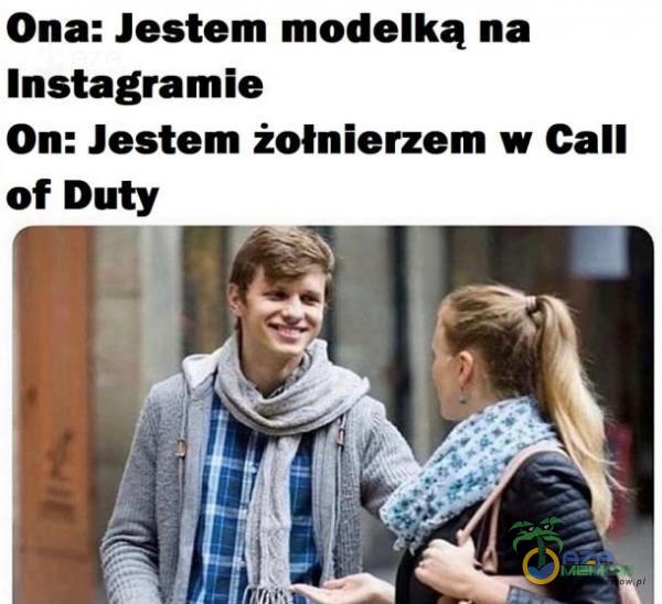 Ona: Jestem modelką na Instagramie On: Jestem żołnierzem w Call of Duty