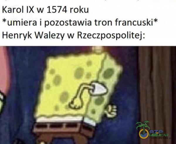 Karol IX w 1574 roku *umiera i pozostawia tron francuski* Henryk Walezy w Rzeczpospolitej: