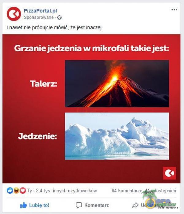 Pizzaponał.pł Sponsorowane - G I nawet nie próbujcie mówić. że jest inaczej. Grzanie jedzenia w mikrofali takie jest: Talerz: Jedzenie: Ty i tys. innych użytkowników 84 komentarze 41 udostępnień Lubię to! Komentarz Udostępnij