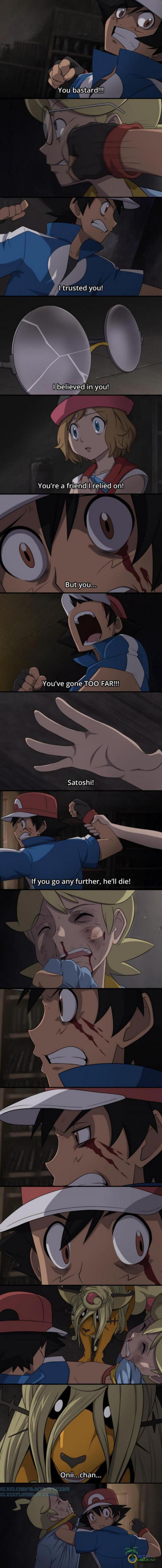 You bastard!!! I trusted you! I believed in you! You re a friend I ŕelied on! But •you ve gone TOO FAR!!! Satoshi! If you go any further, he ll die! Onii:..