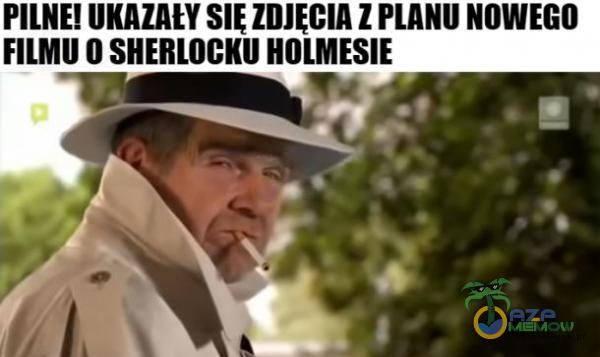 PILNE! UKAZAŁY SIĘ ZDJĘCIA Z PLANU NOWEGO FILMU 0: SHERLOCKU HOLMESIE _