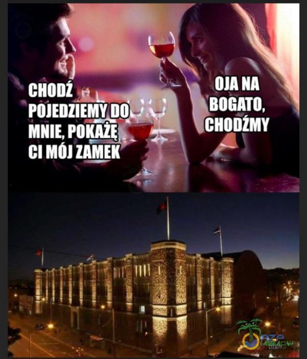 CHODž MNIE, CI MOI ZAMEK OJA NA BOGATO, CHODŽMY