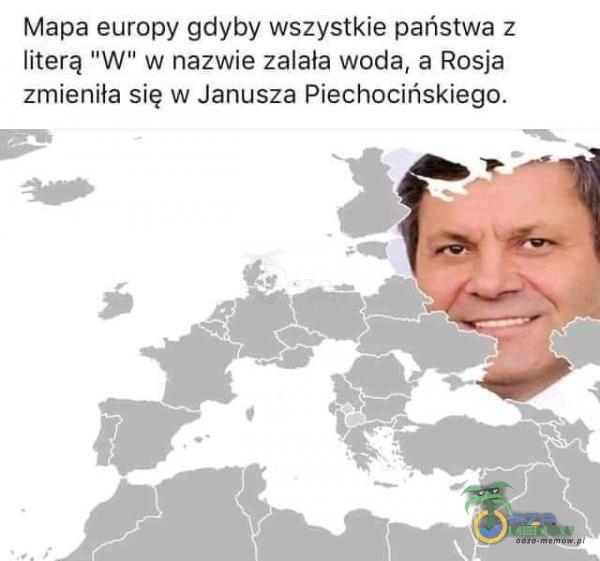 Mapa europy gdyby wszystkie państwa z literą W w nazwie zalała woda, a Rosja zmieniła się w Janusza Piechocińskiego.