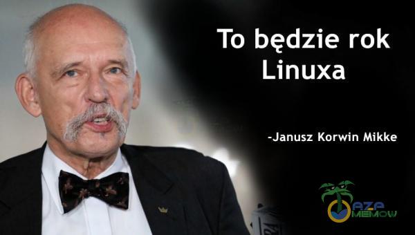 To będzie rok Linuxa -Janusz Korwin Mikke