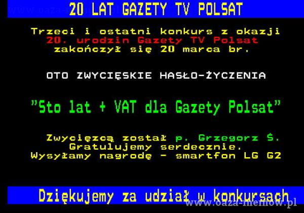  TV POLS Trzeci i ostatni konkurs z okazji 20. urodzin Gazety TV Pol zakończy* sie 20 marca br . OTO ZWYCIĘSKIE HASŁO-žYCZENIA Sto lat + VAT dla...
