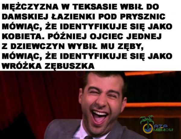 MĘŻCZYZNA W TEKSASIE WBIŁ DO DAMSKIEJ ŁAZIENKI POD PRYSZNIC MÓWIĄC, ŻE IDENTYFIKUJE SIĘ JAKO KOBIETA. PÓŹNIEJ OJCIEC JEDNEJ Z DZIEWCZYN WYBIŁ MU ZĘBY, MÓWIĄC, ŻE IDENTYFIKUJE SIĘ JAKO WRÓŻKA Z BUSZKA