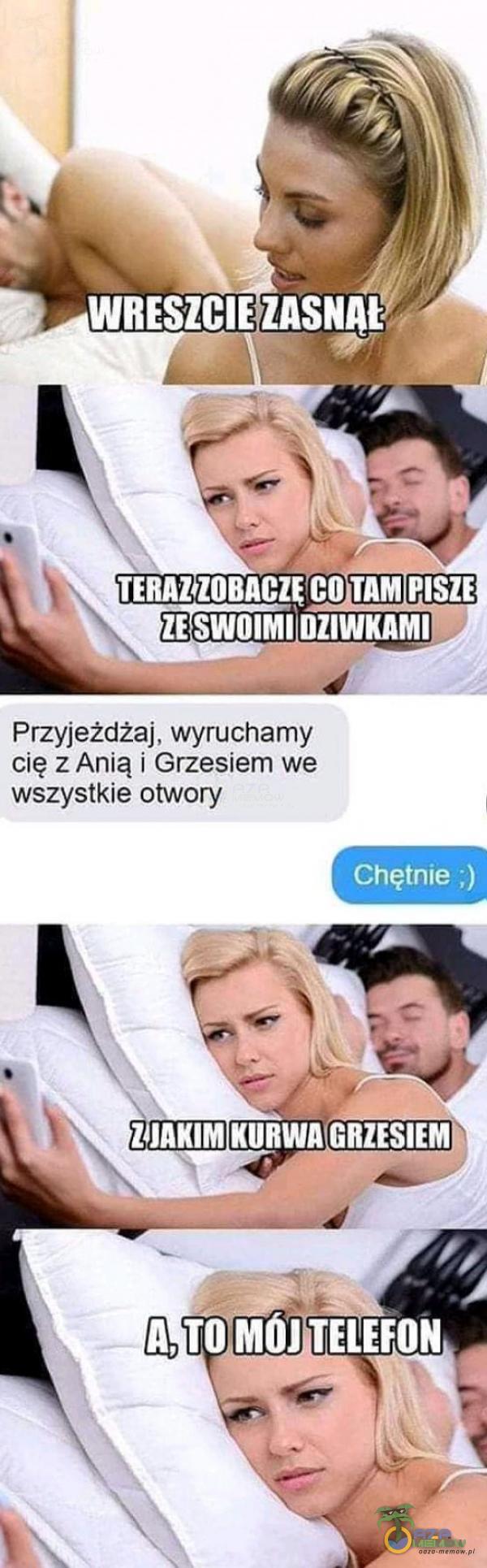 WRESiClE TERAZ$ZOBACZE CO TAM PISZE ZE SWOIMI DZIWKAMI Przyjeżdżaj, wyruchamy cię z Anią i Grzesiem we wszystkie otwory Chętnie ;) ***RWA GRZESIEM A, TO MOJ TELEFON