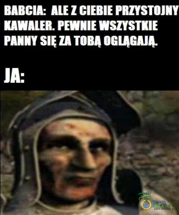 UT SE ZAr BJ J KAWALER. PEWNIE WSZYSTKIE PANNY SIĘ ZA TOBĄ OGLĄGAJĄ. : — n l : I