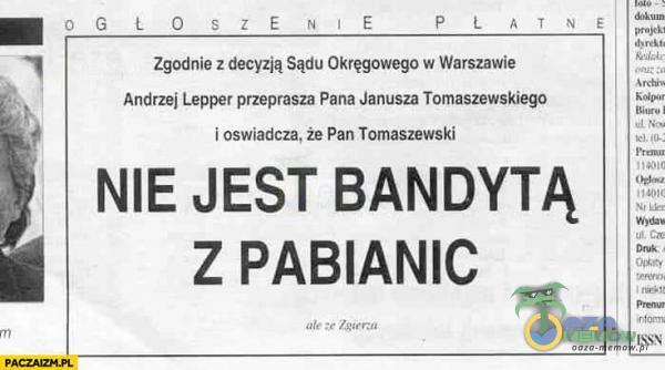  Zgodnie z decyzją Sądu Okręgowego w Warszawie Andrzej Lepper przeprasza Pana Janusza Tomaszewskiego i oswiadcza, że Pan Tomaszewski NIE JEST...