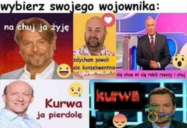 bierz swojego wojownika: .gf Ę | NB O adytham neii TE > <ije Komezkomnitmie= : — [= wA y y sll gog pi pasy sy 4- ą s 5 Kurwa 3 __ ja pie***lę