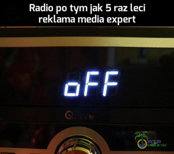 Radio po tym jak 5 raz leci reklama media expert aFF = r Ś_i i.