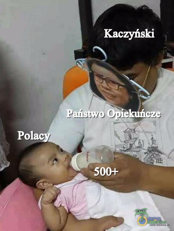 Kaczyński PańwÔŁe gze , 500+