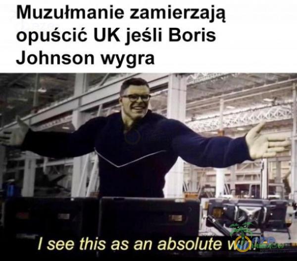 Muzułmanie zamierzają opuścić UK jeśli Boris Johnson wygra / see this as an absolute win !