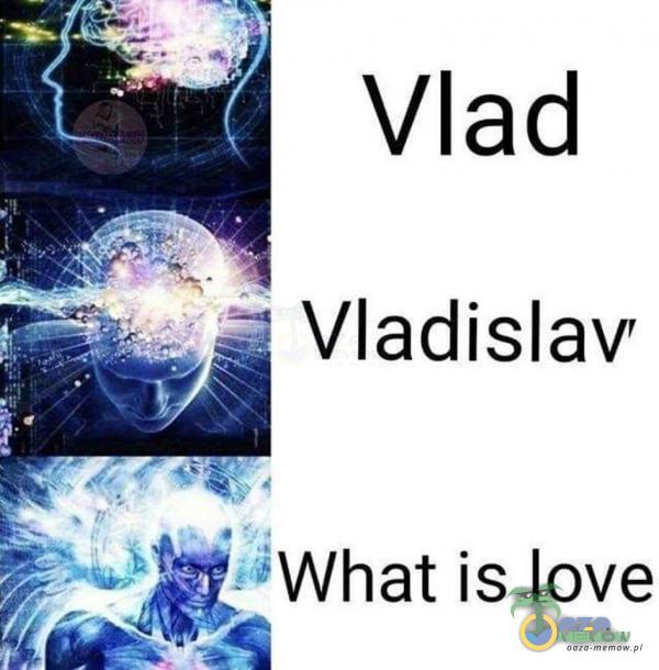 Vlad Vladislav tȚWhat is love