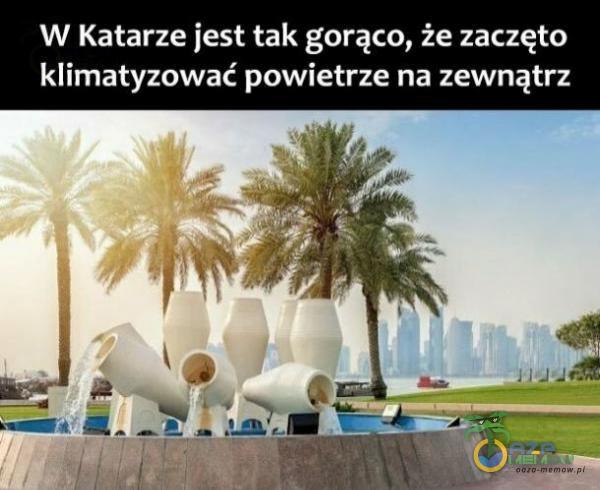 W Katarze jest tak gorąco, że zaczęto klimatyzować powietrze na zewnątrz