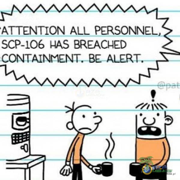 ATTENTION ALL PERSONNEL SCP-106 AAS BREACNED CONTAI