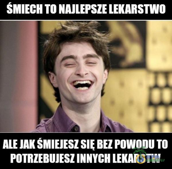 SMIECH TO NAJLEPSZE LEKARSTWO ALE BEZ POWODU TO POTRZEBUJESZ INNYCH LEKARSTW