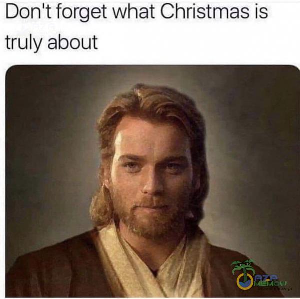 Donlt forget What Christmas is truły about