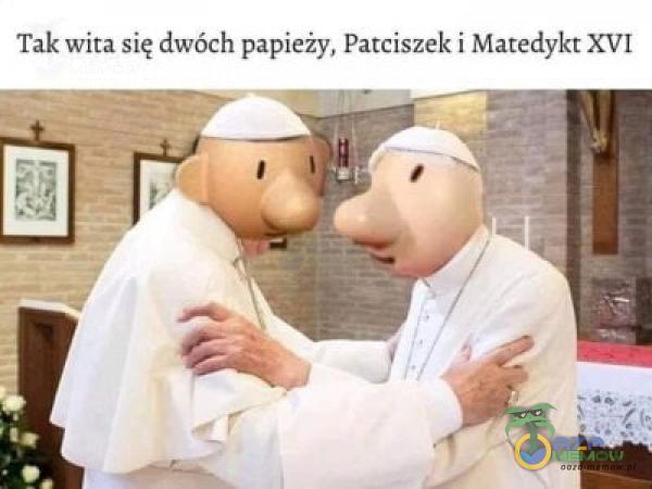 Tak wita się dwóch papieży, Patciszek i Matedykt XVI