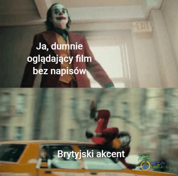 Ja, du nie oglądający film bez napisó rytyjski akcent