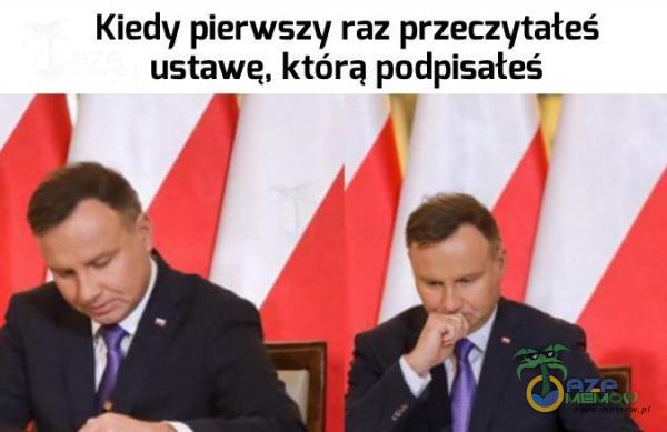 Kiedy pierwszy raz przeczytałeś ustawę, którą podpisałeś 8 5