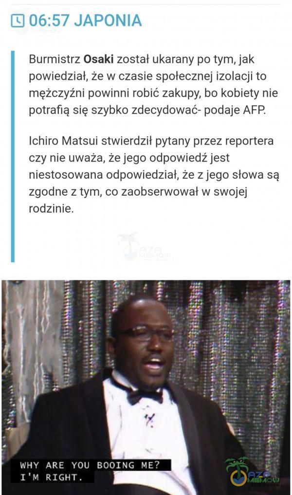  Burmistrz Osaki zostal ukarany pa tym, jak powiedzial, że w czasie spolecznej izołacji to mięźczyźni powinni robić zakupy, bo kobiety nie potrafią slę Szybkó zdecydować: podale,AFP Ichiro Matsul stwierńzii pytany przez repórtera czy nię...