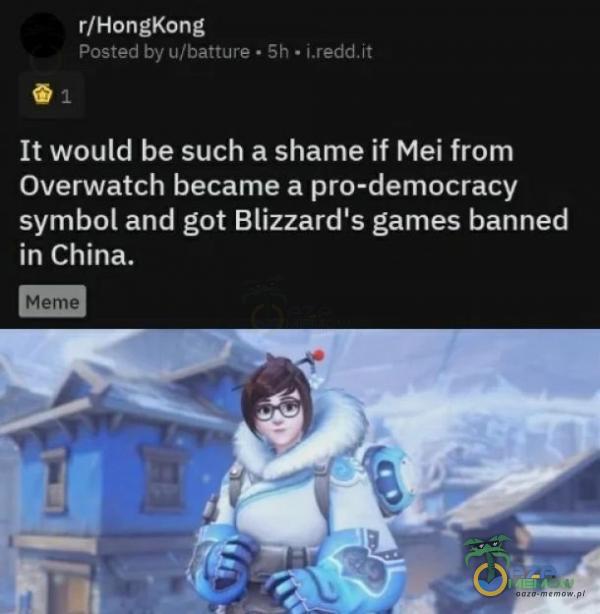 r/HongKong Posted by u/batture • 5h • 1 Ił would be such a shame if Mei from Overwatch became a pro-democracy symbol and got Blizzarďs games banned in China. Meme