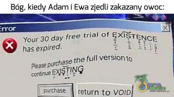 Bóg, kiedy Adam i Ewa zjedli zakazany owoc: Your 30 day free trial of ĘxîSȚĘNCE has expired. Please purchase the full version to continue purchase return to VOID