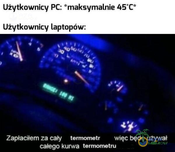 Użytkownicy PC: maksymalnie 45 C* Użytkownicy laptopów: 3 2 PLZ IC ZAC WWII więc bęcię używał calego k***a termometru