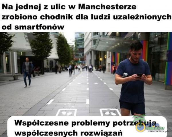 Na jednej z ulic w Manchesterze zrobiono chodnik dla ludzi uzależnionych od smartfonów Współczesne problemy potrzebują współczesnych rozwiązań