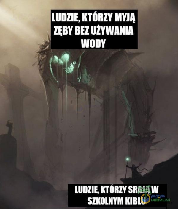 LUDZIE, KTÓRZY BEZ IJŽYWANIA WODY***RAJĄW SZKOLNYM KIBLU