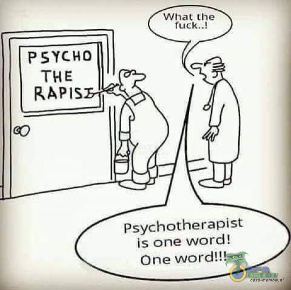 What the ! p SYCHO THE RAPIS Psychotherapist is one word! One word!!!
