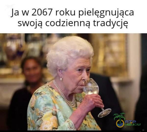 Ja w 2067 roku pielęgnująca swoją codzienną tradycję