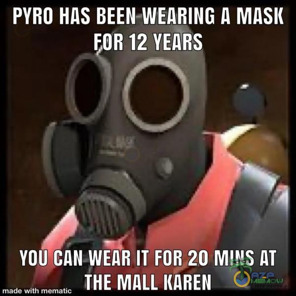 PYRO HAS BEEN-WEARING A MASK FOR 12 YENRS UŃń ZU MIN LSA) made with mematic