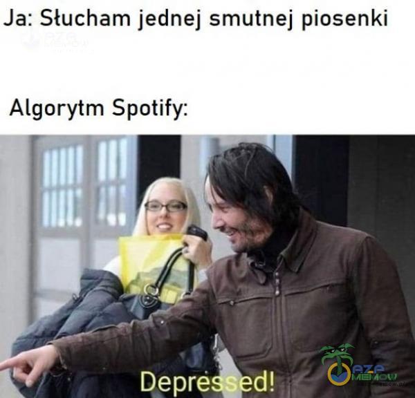 Ja: Słucham jednej smutnej piosenki Algorytm Spotify: