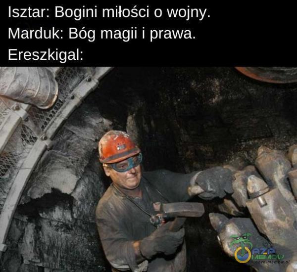 Isztar: Bogini miłości o wojny. Marduk: Bóg magii i prawa. Ereszkigal: