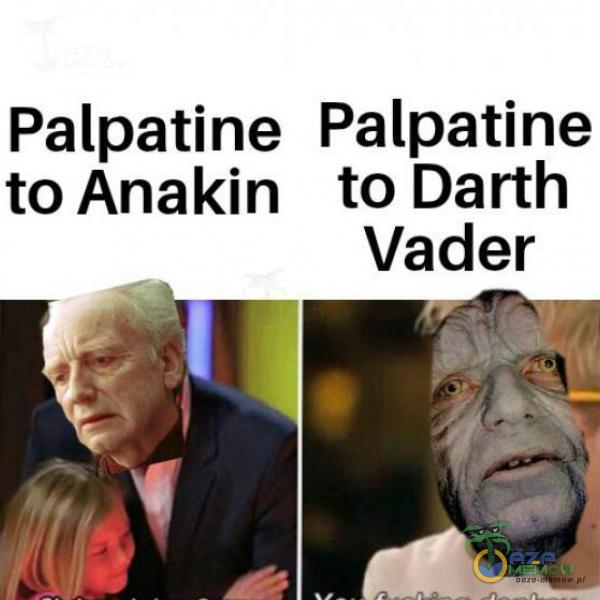 Palpatine Palpatine to Anakin to Darth Vader