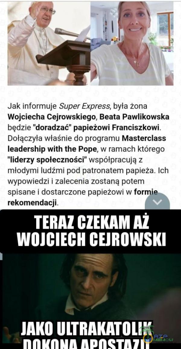   Jak informuje Super Express, była żona Wojciecha Cejrowskiego, Beata Pawlikowska będzie doradzać” papieżowi Franciszkowi. Dołączyła właśnie do programu Masterclass leadership with the Pope, w ramach którego liderzy społeczności”...