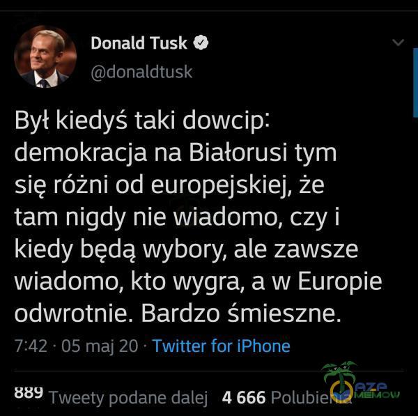  £- Donald Tusk © ai Qdonaldtusk Był kiedyś taki dowcip: demokracja na Białorusi tym się różni od europejskiej, że tam nigdy nie wiadomo, czy i kiedy będą wybory, ale zawsze wiadomo, kto wygra, a w Europie odwrotnie. Bardzo śmieszne. 7:42...