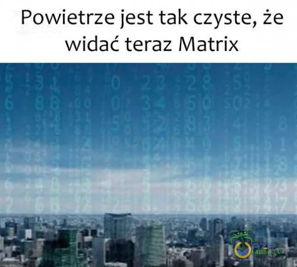 Powietrze jest tak czyste, że widać teraz Matrix