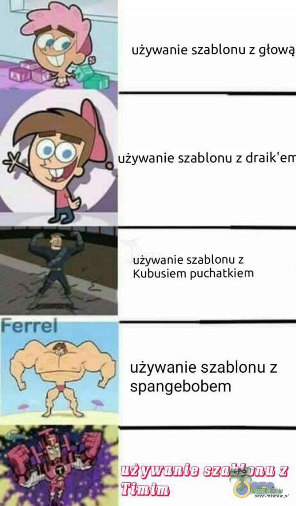 używanie szablonu z głową 4, używanie szablonu z draik erm używanie szablonu z Kubusiem puchatkiem używanie szablonu z spangebobem udywadła sAWW E p U ami