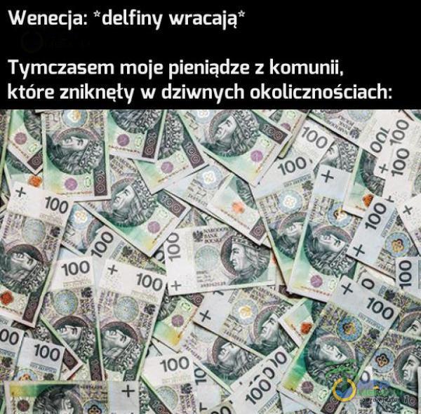 Wenecja: delfiny wracają” Tymczasem moje pieniądze z komunii. GOES LZYT A Ce tez efeciaiziaL