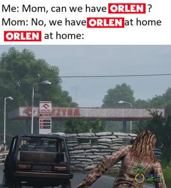 Me: Mom, can we have • • ORLEN home Mom: No, we have • at home: