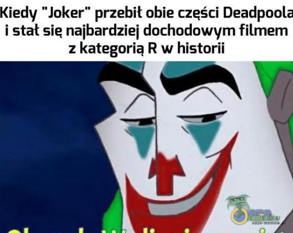 Kiedy Joker przebił obie części Deadpoola i stał sie najbardziej dochodowym filmem z kategorią R w historii