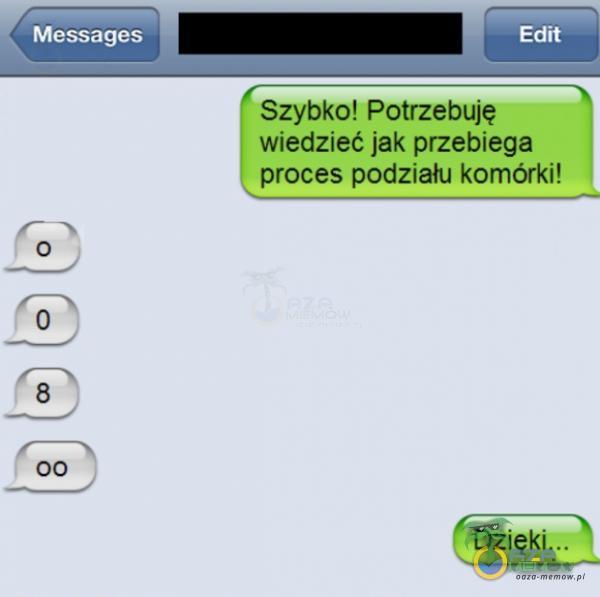 Messages 00 Edit Szybko! Potrzebuję wiedzieć jak przebiega proces podziału komórki! Dzię