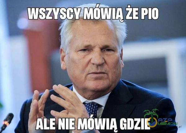 wszvscvśMóîllĄ PIO ALE NIE MÓWIĄ GDZIE